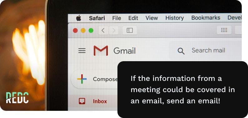 image: a laptop with gmail opened on safari web browser. Text: if information from a meeting could have been covered in an email, send an email!